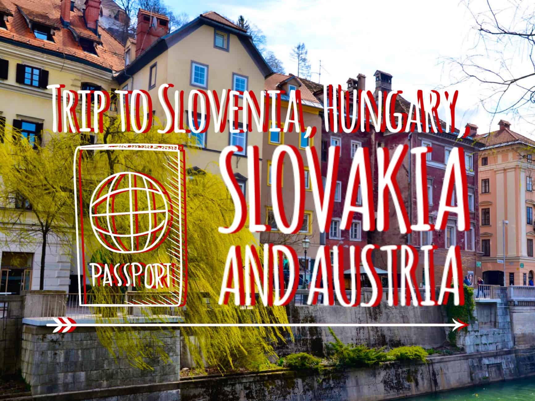 Central Europe: Slovenia, Hungary, Slovakia and Austria in one trip