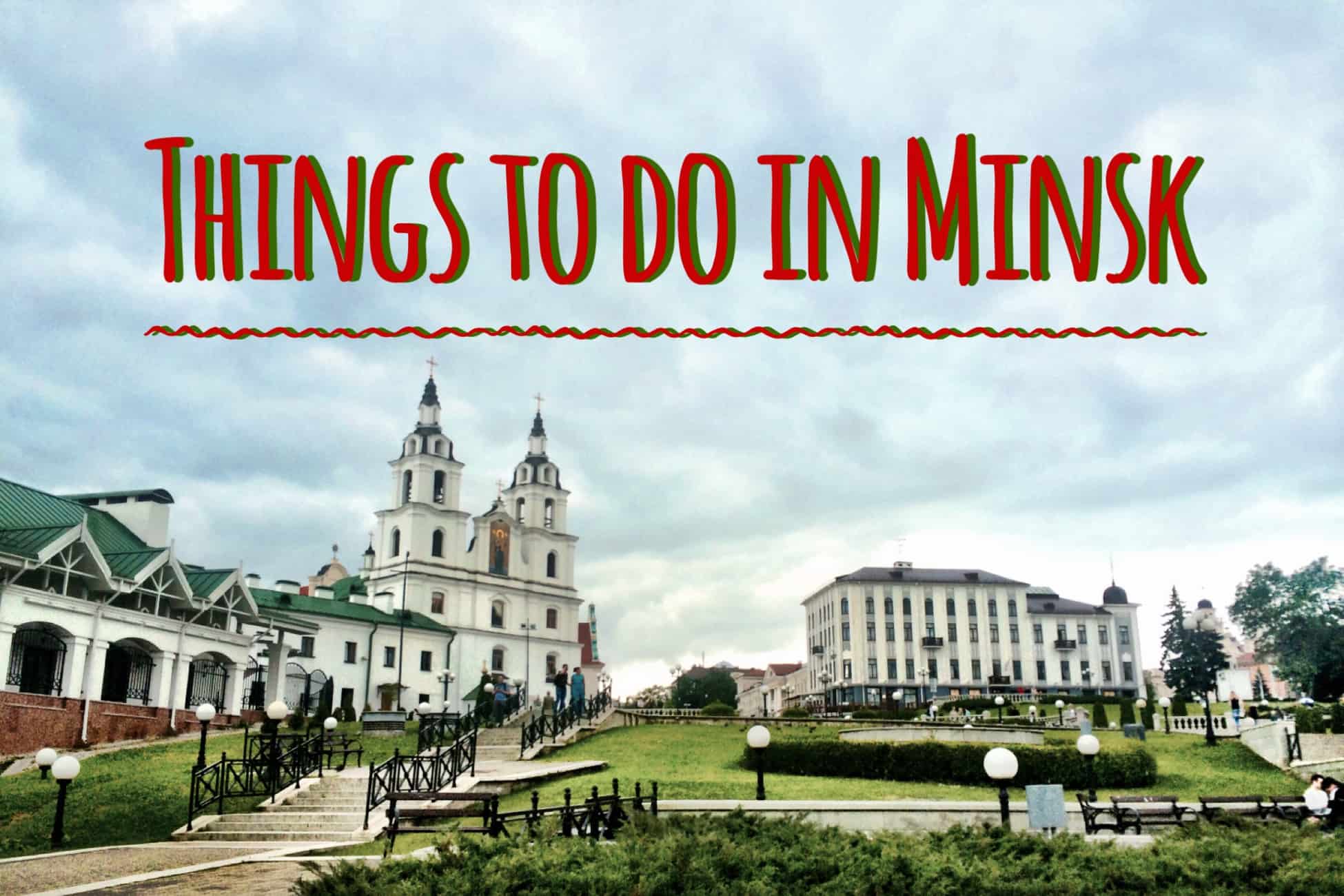 Top things to do in Minsk – weekend in the capital of Belarus