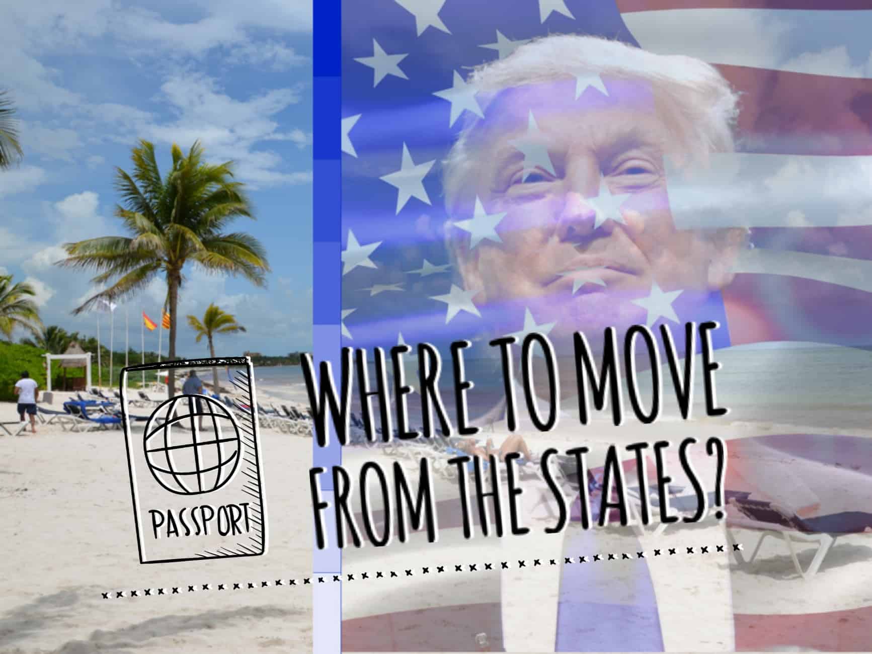 Where to move from the States when Trump is a president