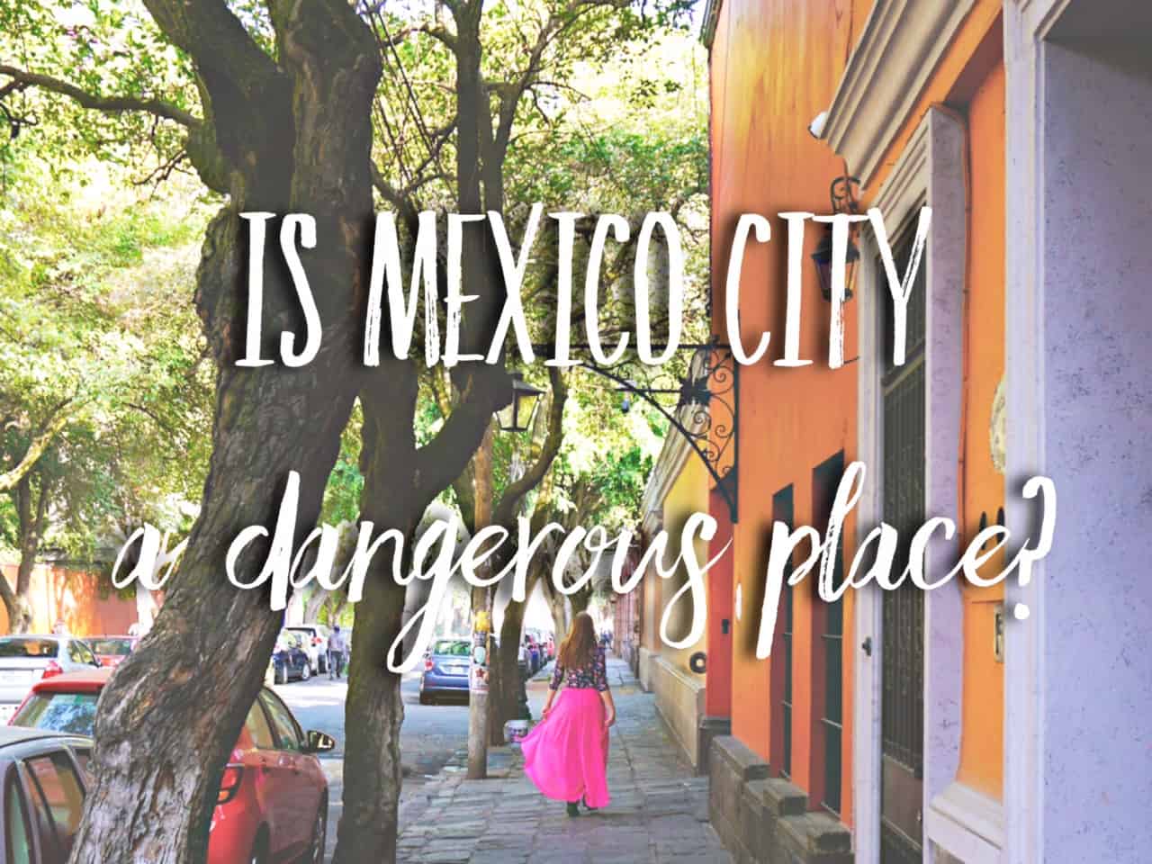 Is Mexico City dangerous? Problems of Mexico City. Things to do in CDMX