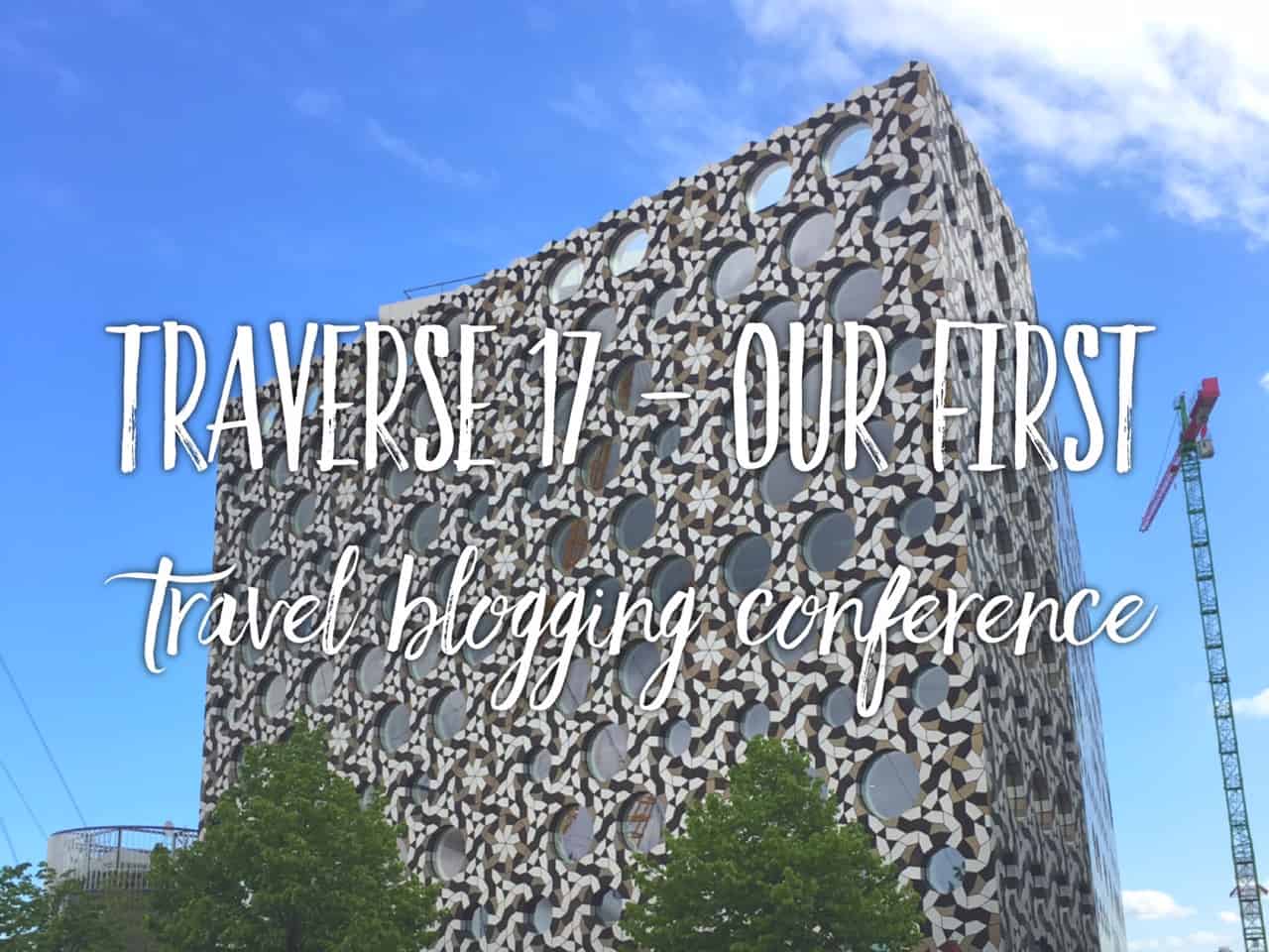 Traverse 2017 Recap - attending our first travel blogger conference