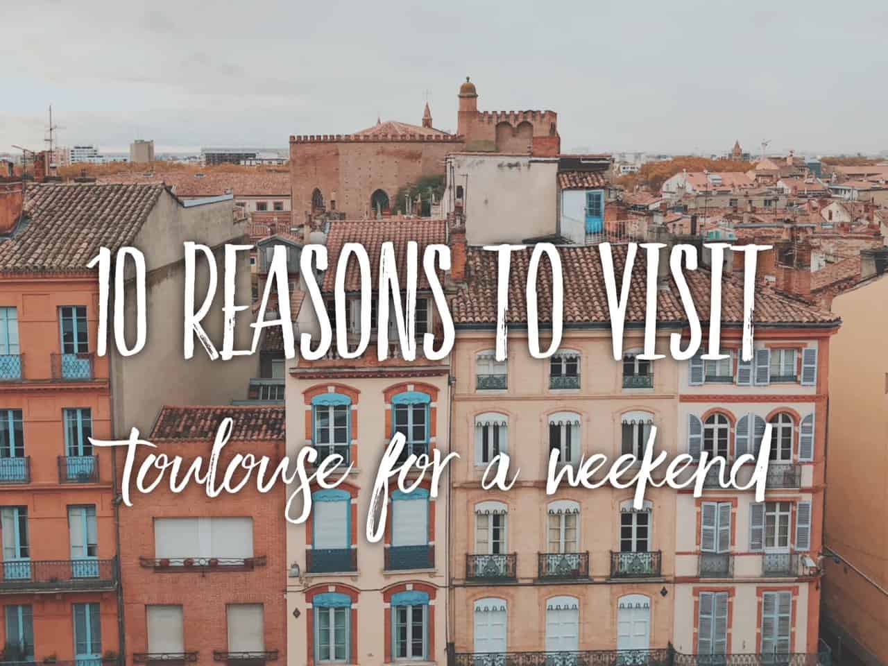 10 reasons why Toulouse should be on your weekend break list