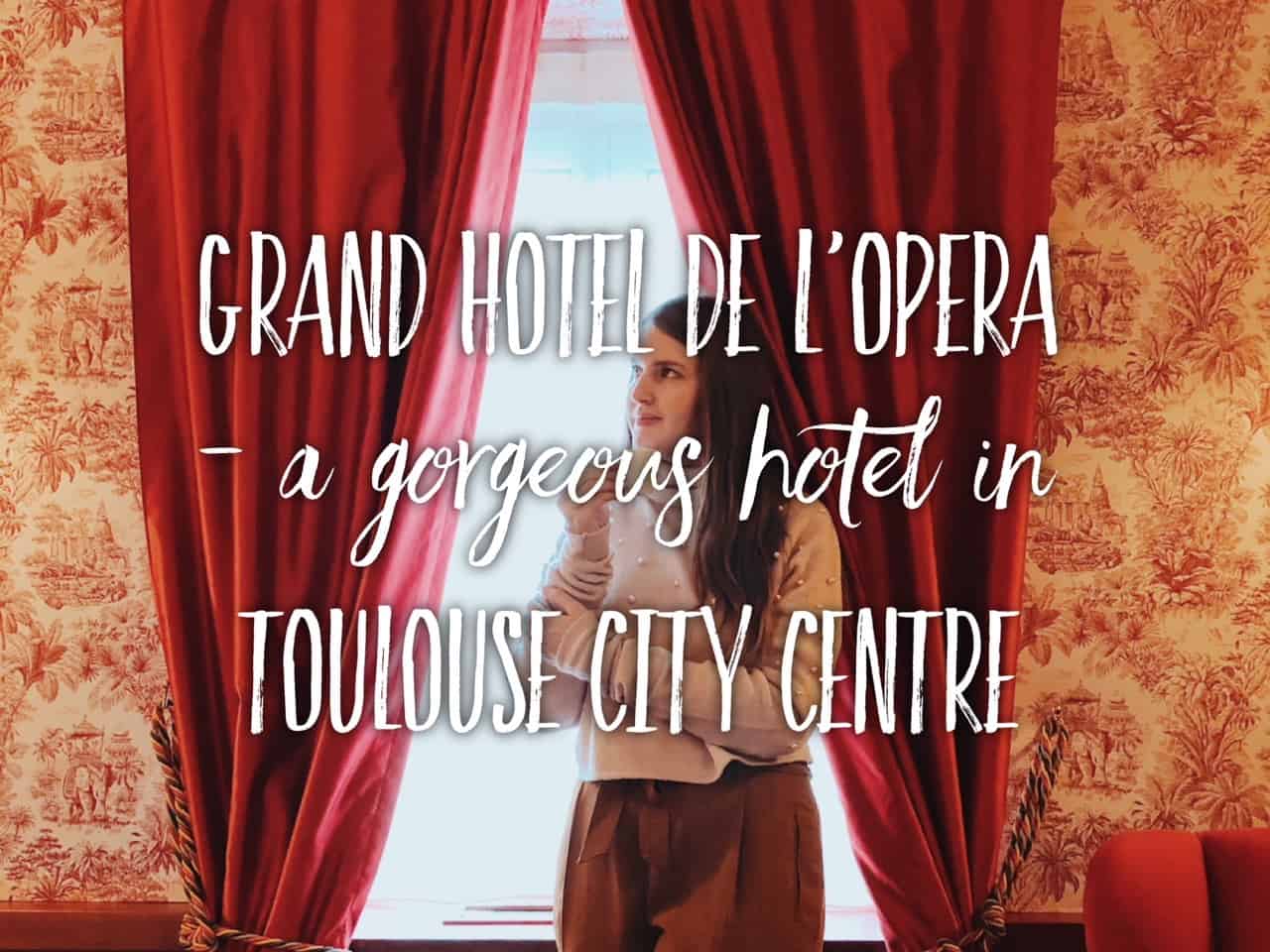 Where to stay in Toulouse – Grand Hotel De L’Opera